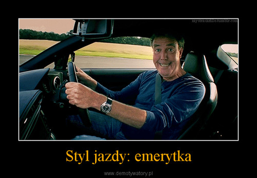 Jeremy Clarkson - Styl Jazdy Na Emeryta Demotywator